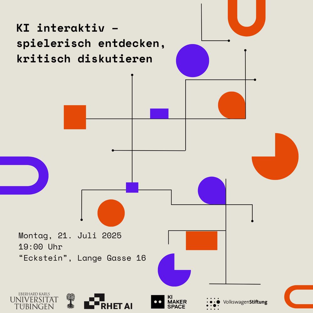 Vor einer Grafik mit blauen und orangefarbenen geometrischen Formen und schwarzen Linien auf hellgrauem Hintergrund steht in schwarzer Schrift "KI interaktiv – spielerisch entdecken, kritisch diskutieren. Montag, 21. Juli 2025 19:00 Uhr "Eckstein", Lange Gasse 16". Am unteren Bildrand sind folgende Logos: Universität Tübingen, RHET AI Center, KI Makerspace, Volkswagenstiftung.