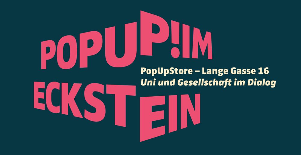 Das Bild zeigt das Logo des Pop Up Stores „Eckstein“. Auf dunkelblauem Hintergrund steht mit roter Schrift „PopUp! Im Eckstein. PopUpStore – Lange Gasse 16, Uni und Gesellschaft im Dialog“.
