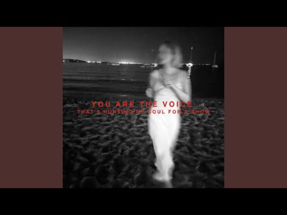 You Are the Voice That’s Hunting My Soul for a Show