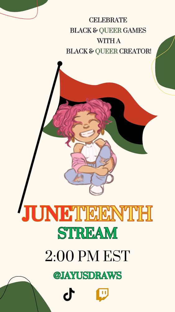 Juneteenth flag and promo poster to celebrate Black and queer games with a Black and queer creator (jayusdraws) on June 19th at 2pm EST.