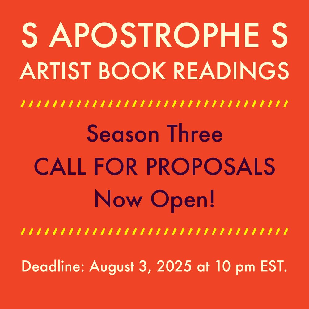 A digital flyer with an orange background, nearly white and very dark purple text, and yellow apostrophes as design elements. The text reads: "S Apostrophe S Artist Book Readings. Season 3 Call for Proposals Now Open! Deadline: August 3, 2025 at 10 pm EST."