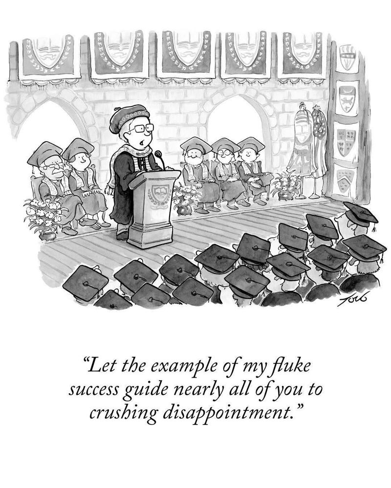 Illustration showing a graduation ceremony, with speaker addressing graduates: “Let the example of my fluke success guide nearly all of you to crushing disappointment”.
