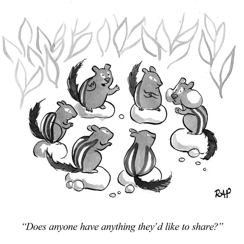 Cartoon of group of chipmunks meeting. One has bulging cheeks. Another says “does anyone have anything they’d like to share.”