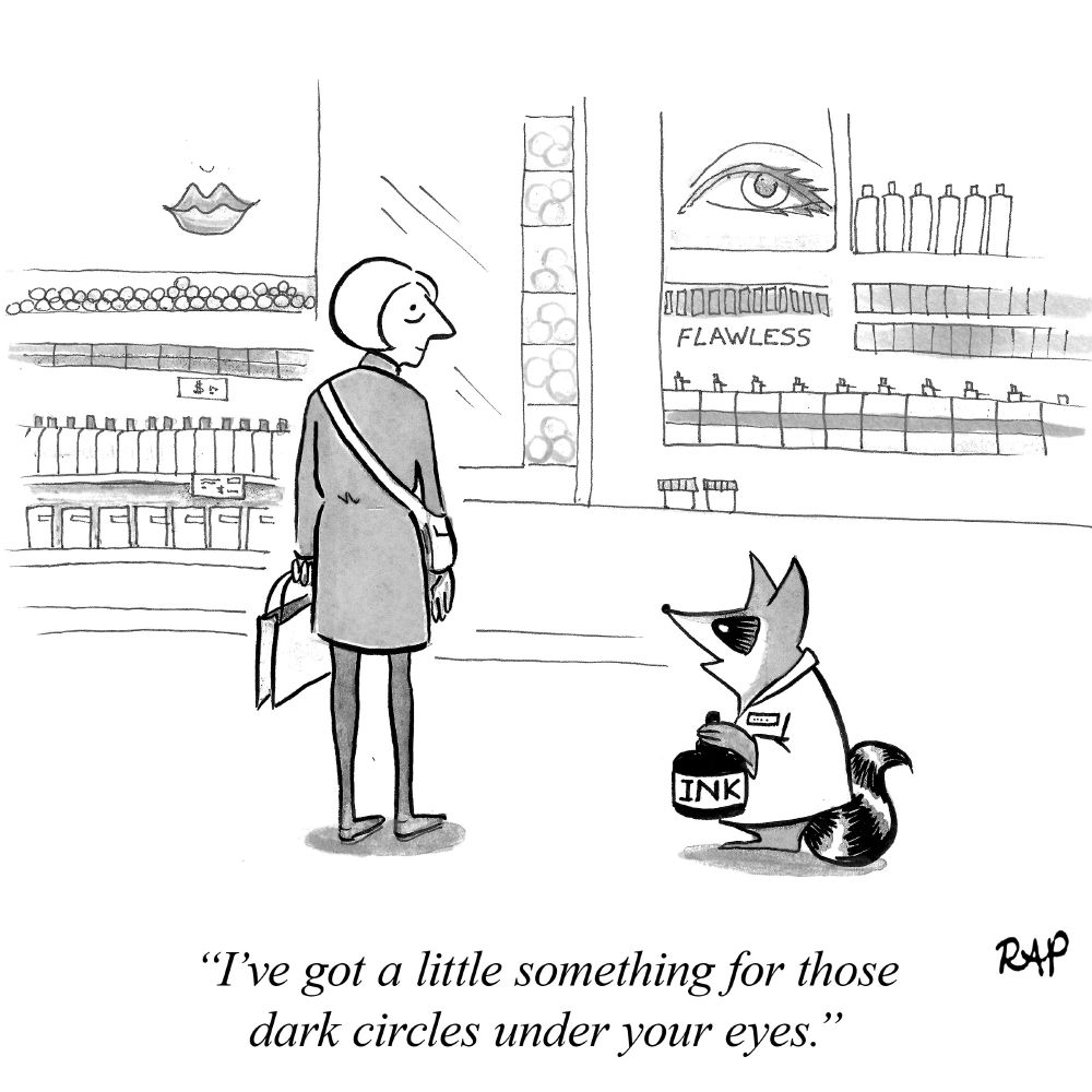Cartoon of a woman in cosmetics store approached by raccoon carrying ink bottle who says, "I've got a little something for those dark circles under your eyes."