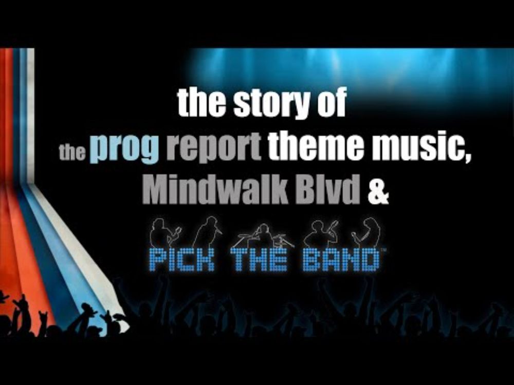 The Story of The Prog Report theme music, Mindwalk Blvd & PickTheBand.com