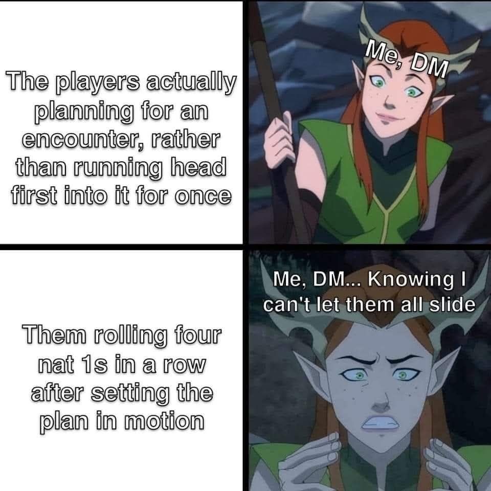 Four-panel meme with an animated elf character. Top left: 'The players actually planning for an encounter, rather than running head first into it for once.' Top right: Elf character smiling, labeled 'Me, DM.' Bottom left: 'Them rolling four nat 1s in a row after setting the plan in motion.' Bottom right: Elf character looking worried, labeled 'Me, DM... Knowing I can't let them all slide.'