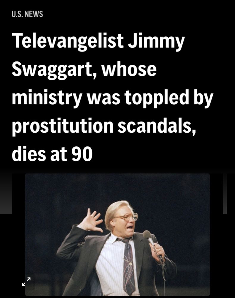 AP headline reads "Televangelist Jimmy Swaggart, whose ministry was toppled by prostitution scandals, dies at 90" with a photo of him in his younger years, wearing a grey suit and tie and large red/brown glasses, holding a microphone, making a facial and arm expression that could be mistaken for horror and surprise