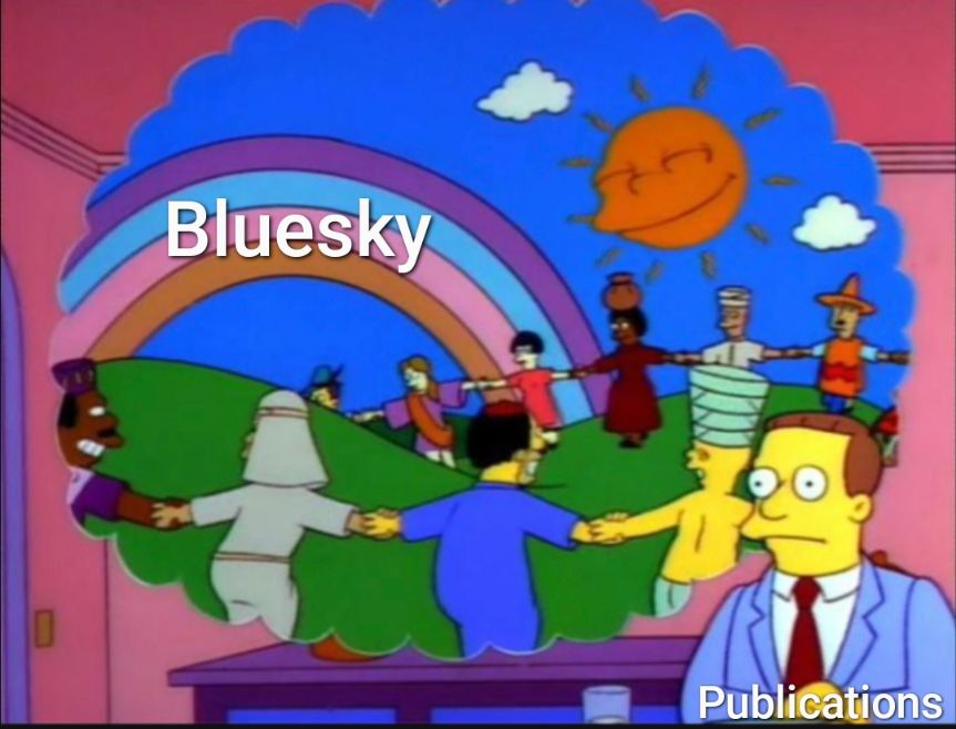 Frame from the Simpsons TV show. Lionel Hutz has a slight frown and serious face as he sits at a table, and he is mentally picturing a circle of diverse people holding hands and dancing happily in a verdant meadow with gentle hills under a rainbow and a smiling sun. Lionel Hutz is labeled as "publications" and the daydream is labeled as "Bluesky"