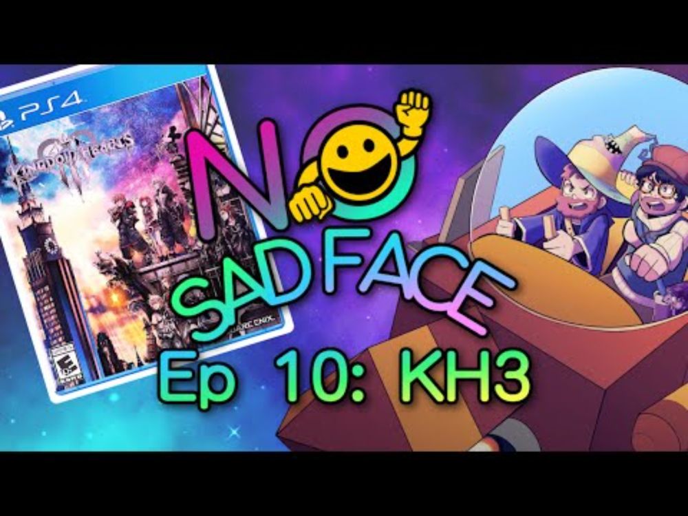 Episode 10: Kingdom Hearts III | No Sad Face Podcast