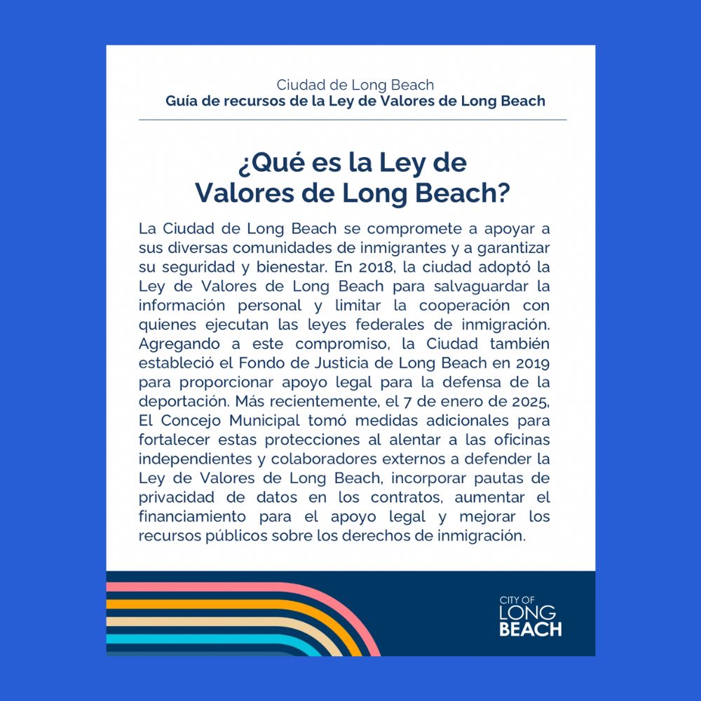La descripción de la Ley de Valores de Long Beach. Para más información, clic https://longbeach.gov/globalassets/health/media-library/documents/healthy-living/office-of-equity/spanish--lb-values-act-resource-guide