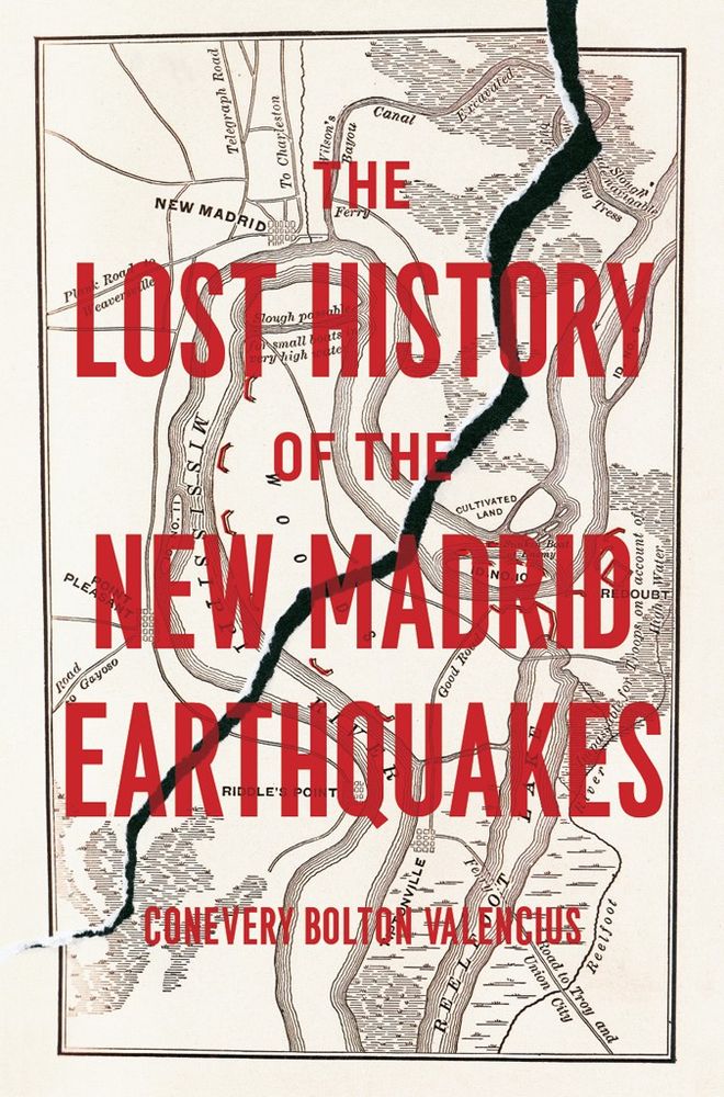 Cover, The Lost History of the New Madrid Earthquakes by Conevery Bolton Valencius (May 2024): a map, presumably of one of the affected areas. 