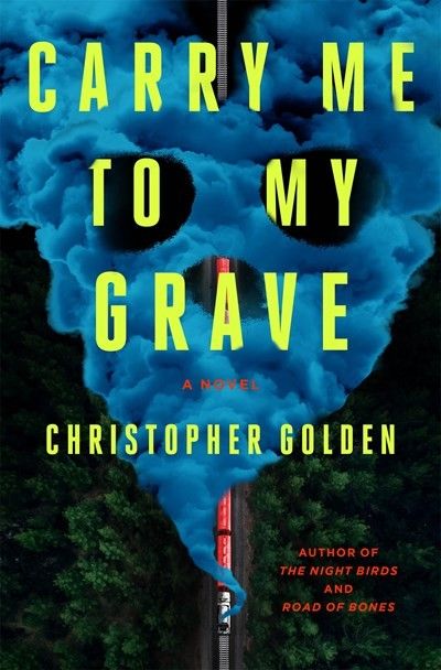 Cover, Carry Me to My Grave by Christopher Golden (July 2026): a train racing though wilderness, seen from above. 