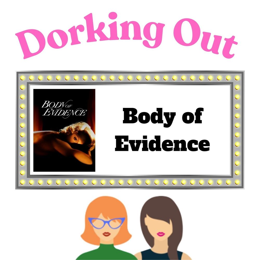 A movie marquee that says, "Body of Evidence" under the title of the podcast, Dorking Out.