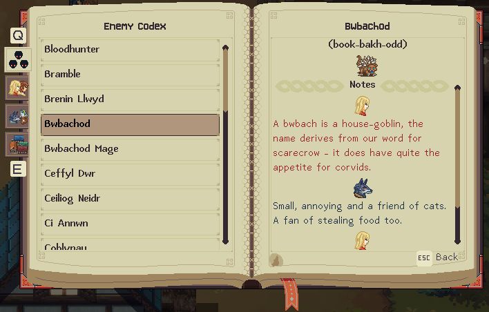 Bestiary of the Bwbachod, with pronunciation and in world descriptions:
{Carys}:A bwbach is a house-goblin, the name derives from our word for scarecrow - it does have quite the appetite for corvids.
{Bleddyn}:Small, annoying and a friend of cats. A fan of stealing food too. Can't think of anything worse.