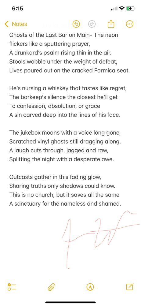 This poem is about the sacredness of broken places- those late-night bars where outcasts gather, not to be fixed, but to be seen. It’s a portrait of quiet redemption in the wreckage: a kind of church for the damned, where confession comes through jukebox songs and half-finished drinks. I wrote it for the people who carry their pain into the glow and still show up.


Ghosts of the Last Bar on Main
The neon flickers like a sputtering prayer,
A drunkard’s psalm rising thin in the air.
Stools wobble under the weight of defeat,
Lives poured out on the cracked Formica seat.

He’s nursing a whiskey that tastes like regret,
The barkeep’s silence the closest he’ll get
To confession, absolution, or grace
A sin carved deep into the lines of his face.

The jukebox moans with a voice long gone,
Scratched vinyl ghosts still dragging along.
A laugh cuts through, jagged and raw,
Splitting the night with a desperate awe.

Outcasts gather in this fading glow,
Sharing truths only shadows could know.
This is no church, but it saves all the same
A sanctuary for the nameless and shamed.
