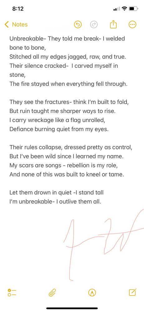 A sharp, defiant poem about surviving what was meant to destroy you. It’s about the cracks we carry—and the way they shine when we refuse to fold. I wrote this as a reminder to myself: I wasn’t built to kneel, and neither were you.



Unbreakable

They told me break- I welded bone to bone,
Stitched all my edges jagged, raw, and true.
Their silence cracked-  I carved myself in stone,
The fire stayed when everything fell through.

They see the fractures- think I’m built to fold,
But ruin taught me sharper ways to rise.
I carry wreckage like a flag unrolled,
Defiance burning quiet from my eyes.

Their rules collapse, dressed pretty as control,
But I’ve been wild since I learned my name.
My scars are songs - rebellion is my role,
And none of this was built to kneel or tame.

Let them drown in quiet -I stand tall 
I’m unbreakable- I outlive them all. 