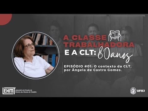 LABUTA - A Classe Trabalhadora e a CLT: 80 anos #01 - Angela de Castro Gomes