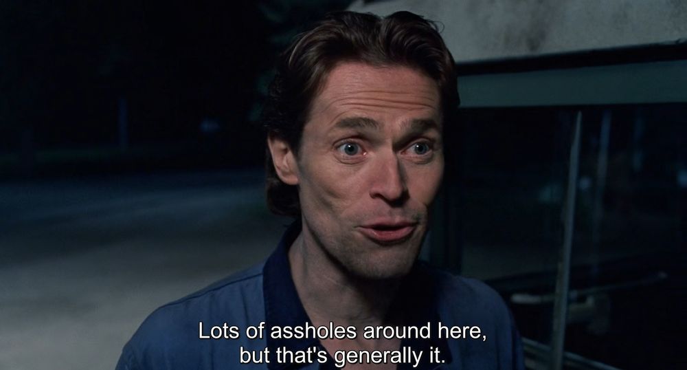 The film eXistenZ. Character Gas (Willem Dafoe) says "Lots of assholes around here, but that's generally it."