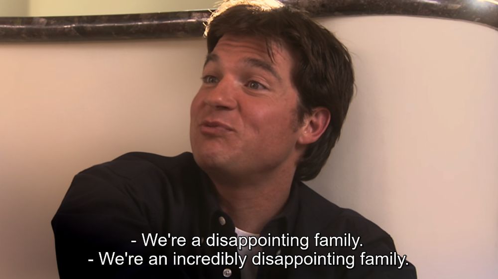 From the show Arrested Development. Lindsay says "We're a disappointing family." Michael responds "We're an incredibly disappointing family."