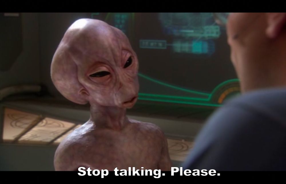 From the show Stargate: Atlantis. Hermiod says "Stop talking. Please."