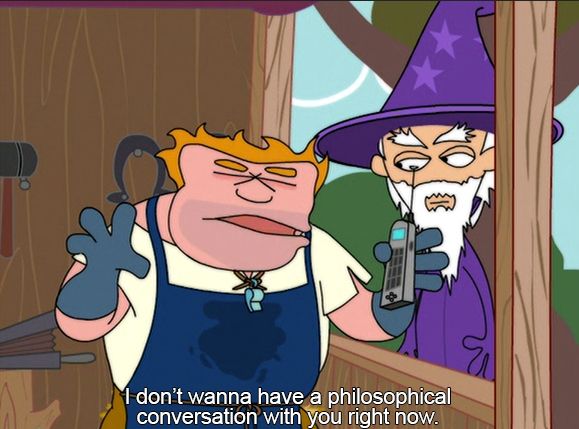 From the show Home Movies. Coach McGuirk says to Mr. Lynch "I don't wanna have a philosophical conversation with you right now."