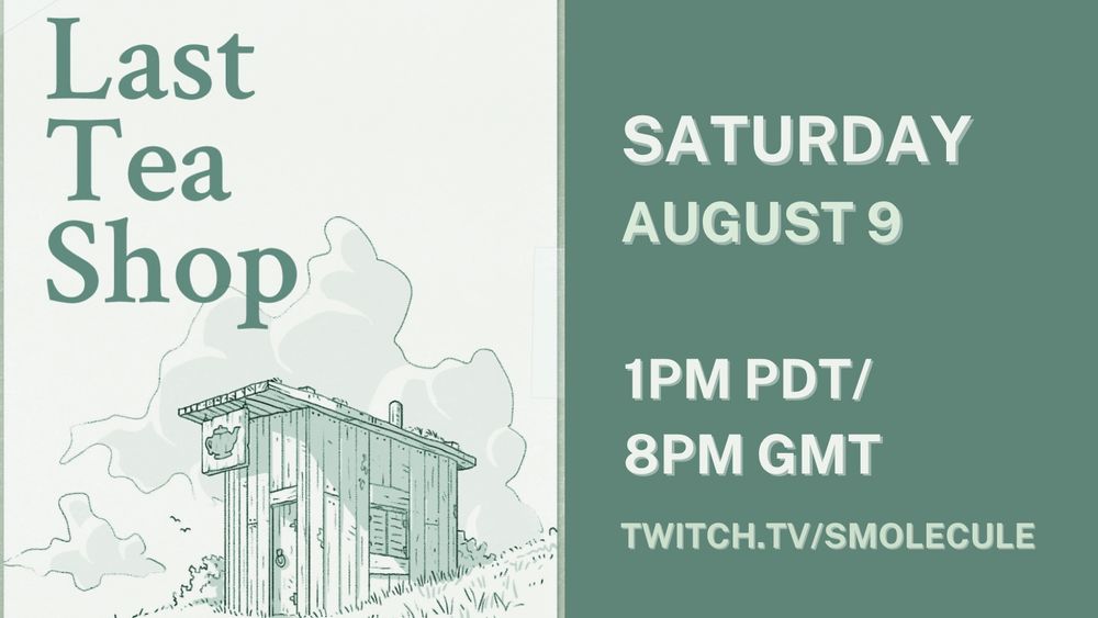In soft muted forest green palette a stream announcement for solo tabletop rpg gameplay of The Last Tea Shop on Saturday, August 9, 1pm PDT, 8pm GMT on twitch.tv/smolecule