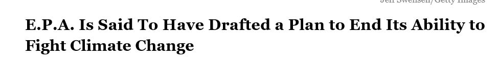 NYTimes headline: E.P.A. Is Said To Have Drafted a Plan to End Its Ability to Fight Climate Change