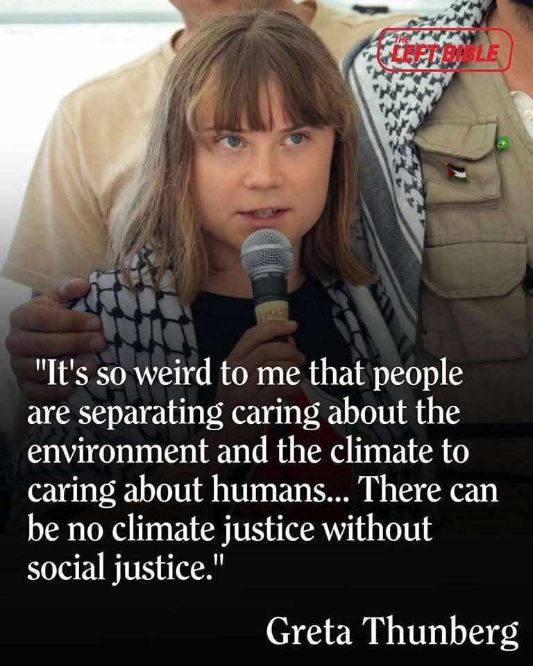 Photo of Greta Thunberg with text ""It's so weird that people are separating caring about the environment and the climate to caring about humans . . . There can be no climate justice without social justice"