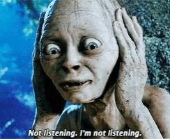 Gollum's not listening.