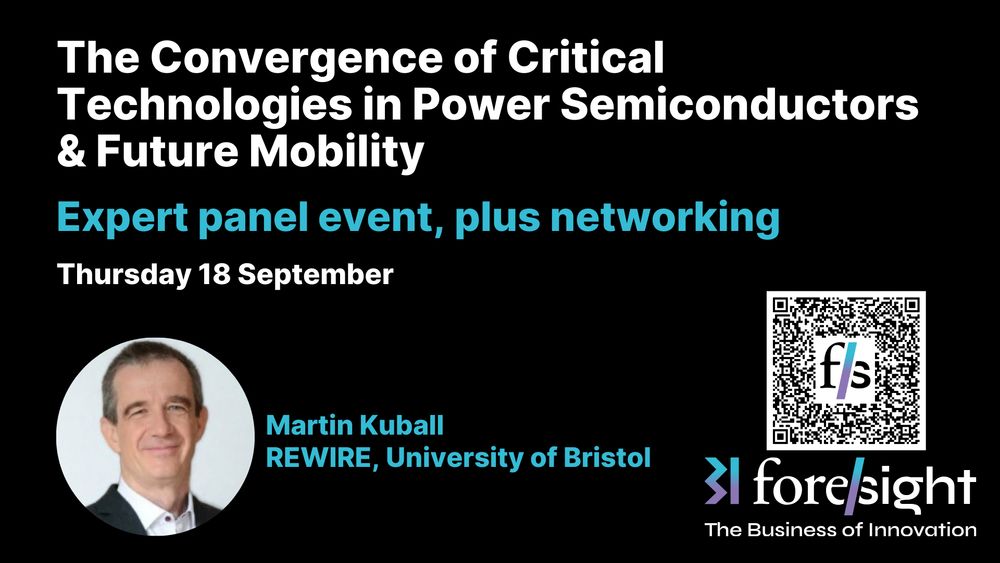Event called The Convergence of Critical Technologies in Power Semiconductors & Future Mobility, Thursday 18th September. Speaker image of Martin Kuball, REWIRE, University of Bristol. Foresight logo and QR code.