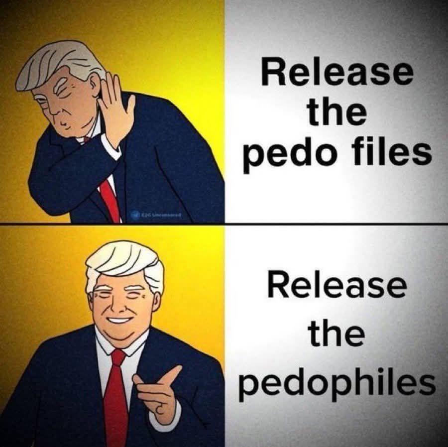 Trump Release the pedo files (NO) Release the pedophiles (Yes) 