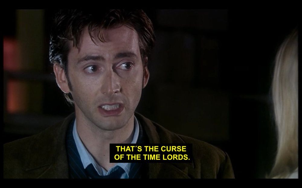 The 10th Doctor saying "that's the curse of the time lords."
