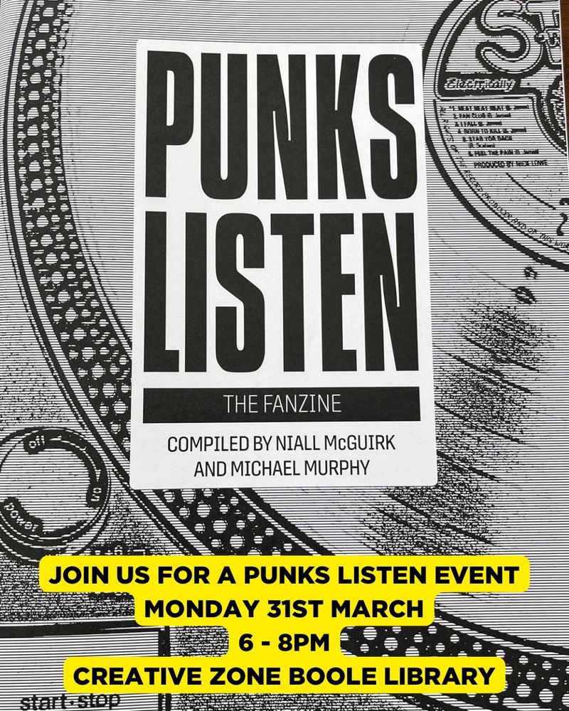 Black and white image of front of the punks listen the fanzine. 
With the text Join us for a Punks Listen Event. Monday 31 March. 6-8 pm. Creative Zone, Boole Library. 