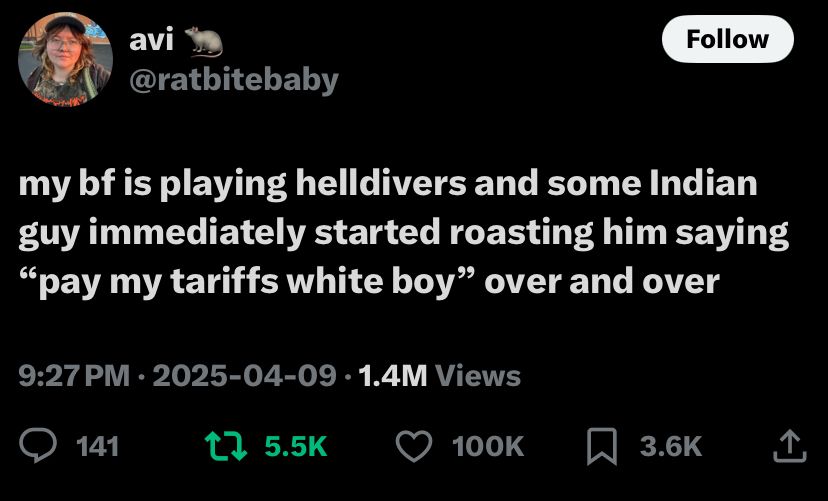 Tweet that reads, “my bf is playing helldivers and some Indian guy immediately started roasting him saying “pay my tariffs white boy” over and over”.