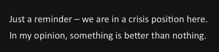 Just a reminder - we are in a crisis position here.
In my opinion, something is better than nothing.