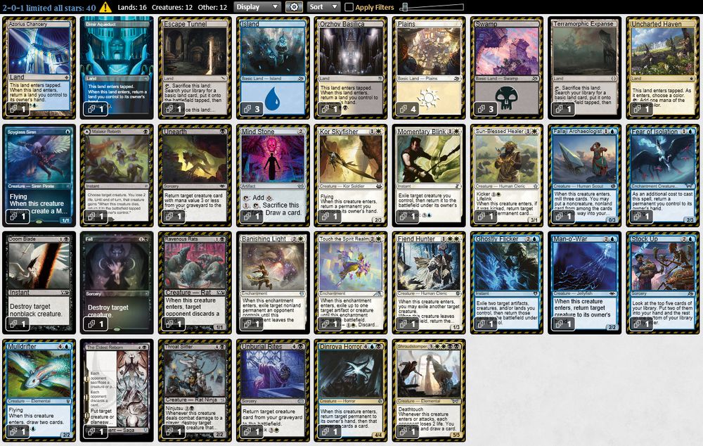 1 Spyglass Siren
1 Kor Skyfisher
1 Sun-Blessed Healer
1 Fear of Isolation
1 Ravenous Rats
1 Fallaji Archaeologist
1 Fiend Hunter
1 Man-o'-War
1 Mulldrifter
1 Throat Slitter
1 Dinrova Horror
1 Shroudstomper
1 Malakir Rebirth
1 Unearth
1 Fell
1 Mind Stone
1 Doom Blade
1 Momentary Blink
1 Banishing Light
1 Ghostly Flicker
1 Stock Up
1 Touch the Spirit Realm
1 The Eldest Reborn
1 Unburial Rites
1 Escape Tunnel
1 Terramorphic Expanse
1 Uncharted Haven
1 Azorius Chancery
1 Orzhov Basilica
1 Dimir Aqueduct
4 Plains
3 Swamp
3 Island