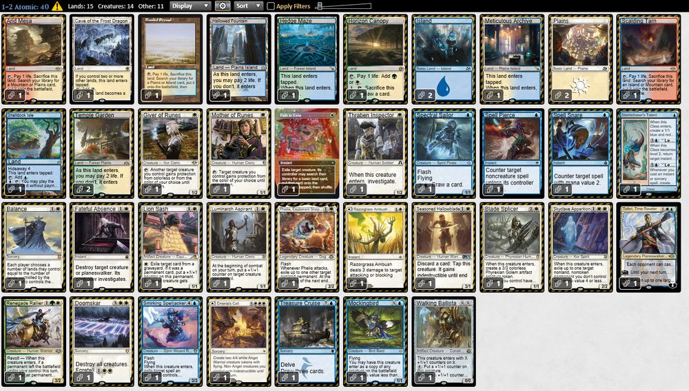 1 Spectral Sailor
1 Stormchaser's Talent
1 Giver of Runes
1 Thraben Inspector
1 Mother of Runes
1 Seasoned Hallowblade
1 Luminarch Aspirant
1 Phelia, Exuberant Shepherd
1 Lion Sash
1 Blade Splicer
1 Skyclave Apparition
1 Renegade Rallier
1 Smirking Spelljacker
1 Walking Ballista
1 Mockingbird
1 Treasure Cruise
1 Path to Exile
1 Spell Pierce
1 Spell Snare
1 Razorgrass Ambush
1 Balance
1 Fateful Absence
1 Teferi, Time Raveler
1 Doomskar
2 Island
2 Plains
1 Scalding Tarn
1 Arid Mesa
1 Flooded Strand
1 Hedge Maze
2 Temple Garden
1 Emeria's Call
1 Shelldock Isle
1 Cave of the Frost Dragon
1 Hallowed Fountain
1 Meticulous Archive
1 Horizon Canopy