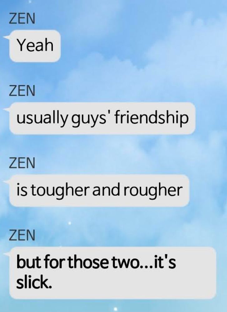 messages from the otome game Mystic Messenger sent by the character Zen. There are four speech bubbles on a sky blue background. Zen is talking about V and Jumin and says "Yeah / usually guys' friendship / is tougher and rougher / but for those two...it's slick."