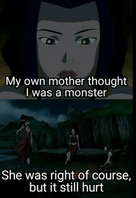 image of Azula from Avatar the Last Airbender. She's talking to Zuko, Mai, and Ty Lee and is saying "My own mother thought I was a monster / She was right of course, but it still hurt."
