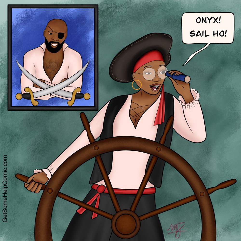 Queen dressed as a pirate at a ship’s wheel, wearing a black tricorn hat, red headscarf, hoop earring, glasses, and a lace-up blouse with a red sash. She looks through a small spyglass and says, “ONYX! SAIL HO!” Onyx hangs behind her, showing him as a pirate with an eyepatch, beard, open shirt, and two crossed cutlasses. The background is teal; “GetSomeHelpComic.com” runs up the left edge; artist initials appear at the bottom right.