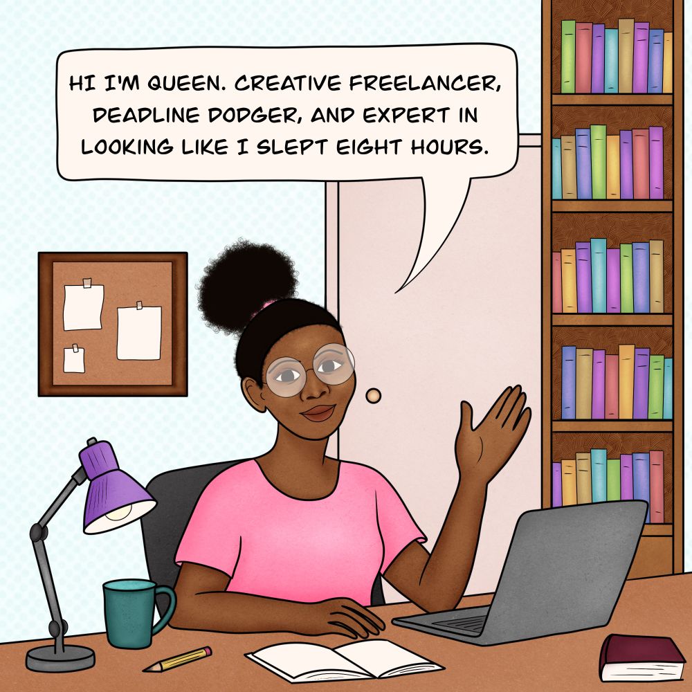 A Black woman with a natural puff hairstyle and large round glasses sits at a desk in a home office, smiling and waving at the viewer. She wears a pink shirt and is surrounded by work items—a laptop, notebook, pencil, coffee mug, and desk lamp. Behind her is a corkboard with pinned papers and a tall bookshelf filled with colorful books. A speech bubble above her says, “Hi I’m Queen. Creative freelancer, deadline dodger, and expert in looking like I slept eight hours.”

