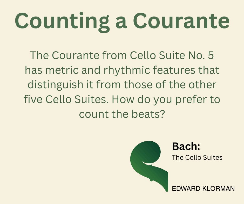 The Courante from Cello Suite No. 5 has metric and rhythmic features that distinguish it from those of the other five Cello Suites. How do you prefer to count the beats?