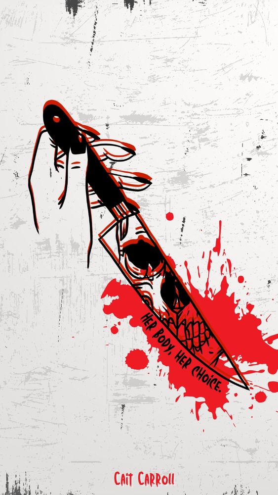 A white background and black and red lined woman's hand holding a knife with a skull looking out under it says Her body her choice and a red paint splatter accentuates the knife and words. Art by Cait Carroll