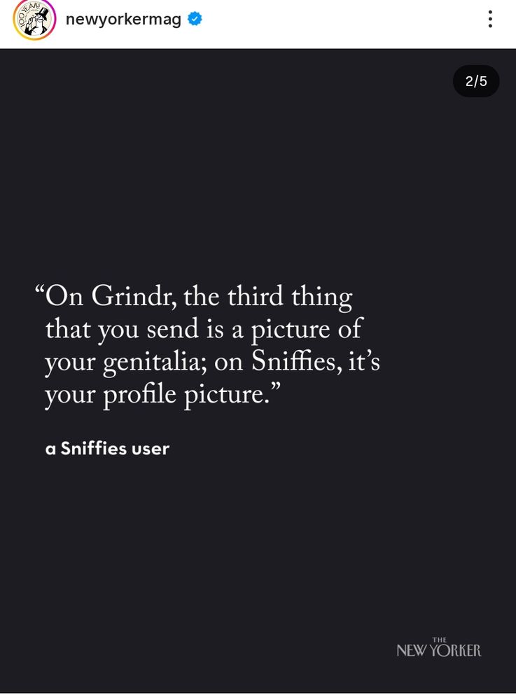 
DO YEAR
newyorkermag
"On Grindr, the third thing you send is a picture of
that
your genitalia; on Sniffies, it's your profile picture."
a Sniffies user
THE
NEW YORKER
2/5
: