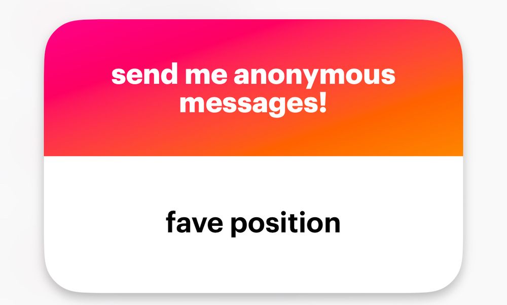 Ngl screenshot: 

send me anonymous messages.
fave position