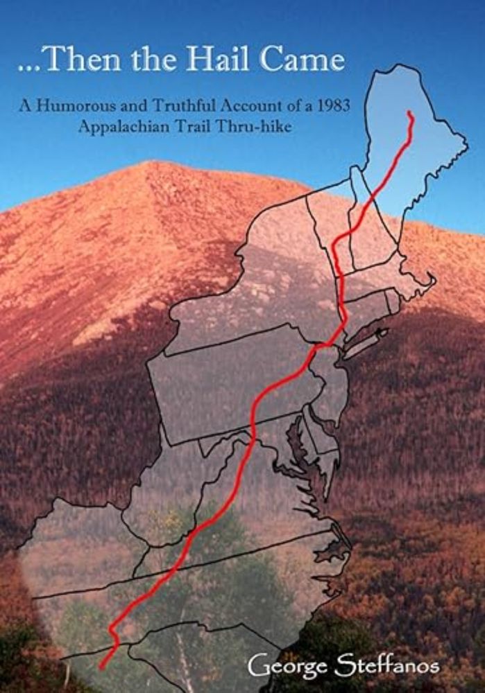 Then the Hail Came: A Humorous and Truthful Account of a 1983 Appalachian Trail Thru-hike: Steffanos, George: 9798792784185: Amazon.com: Books