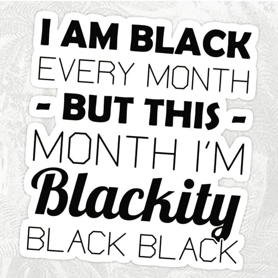 I am Black Every Month But This Month I'm Blackity Black Black!!