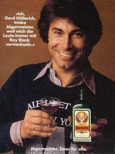 "Ich, Gerd Höllerich, trinke Jägermeister, weil mich die Leute immer mit Roy Black verwechseln."
