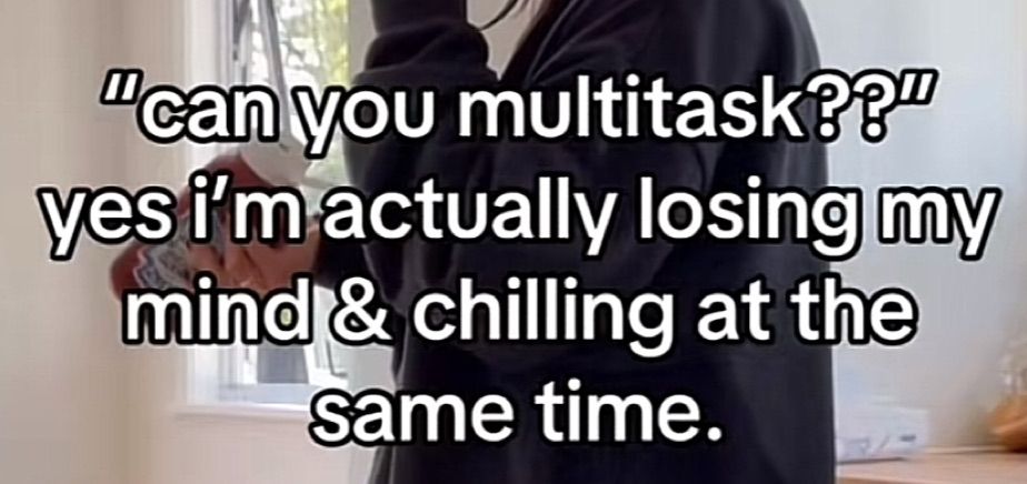 can you multitask? yes i’m actually losing my mind & chilling at the same time