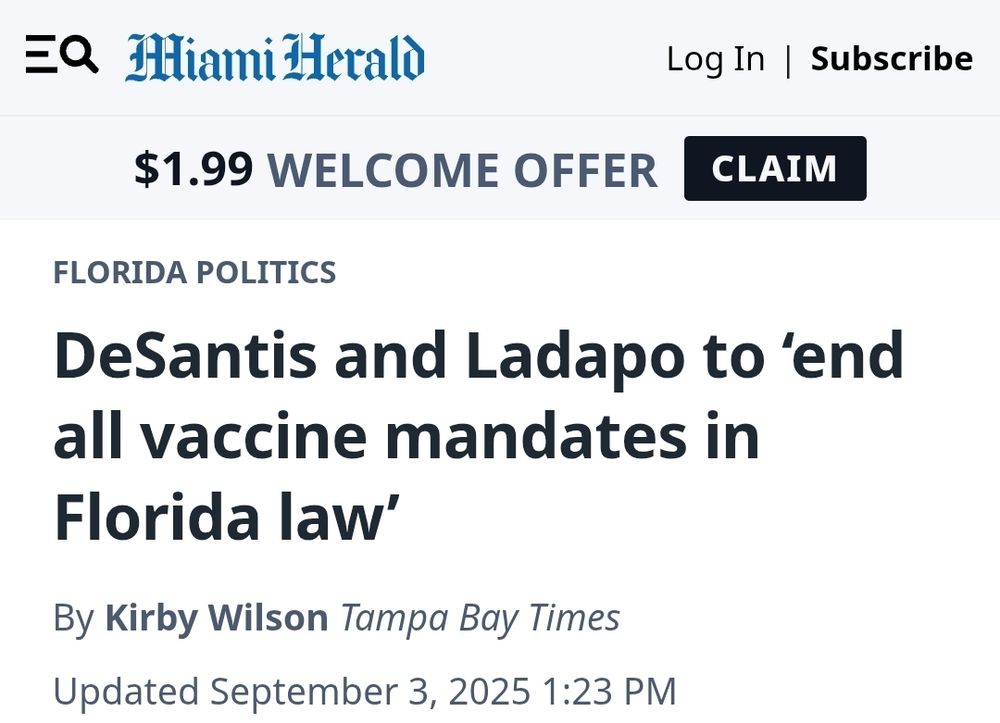 headline on the miami herald

florida politics
desantis and ladapo to 'end all vaccine mandates in florida law'
by kirby wilson, tampa bay times

updated september 3 2025, 123 pm